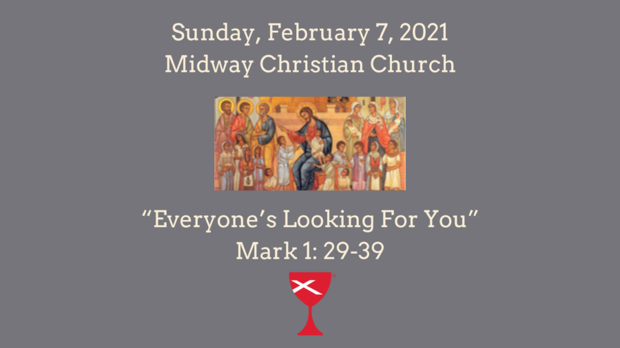 Everyone Is Looking For You Mark 1: 29-39 – 2021/02/07