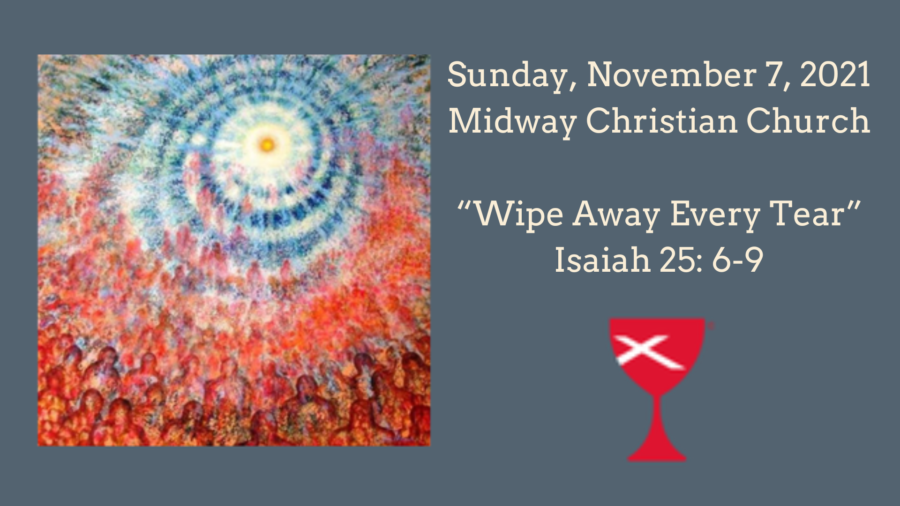 Wipe Away Every Tear Isaiah 25: 6-9 – 2021/11/7