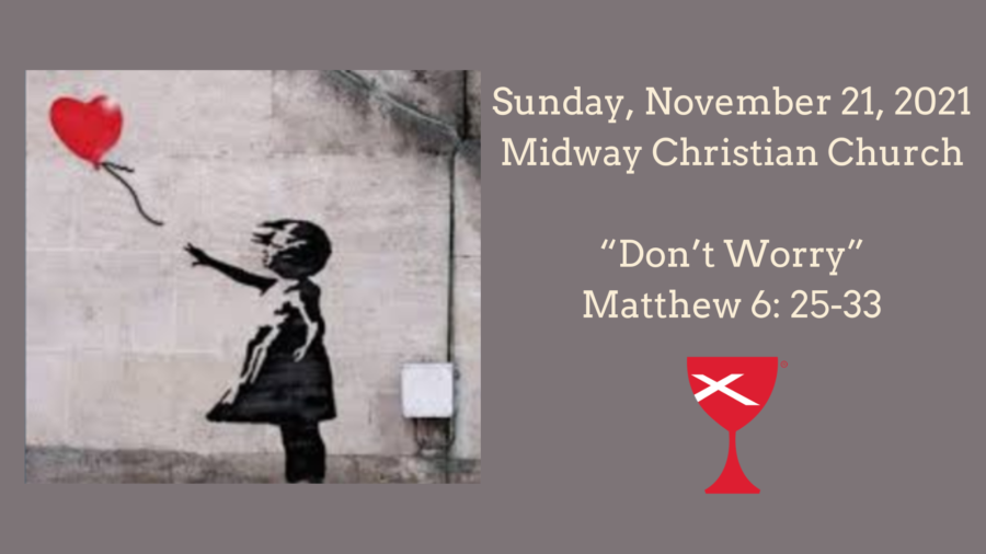 Do Not Worry Matthew 6: 25-33 – 2021/11/21