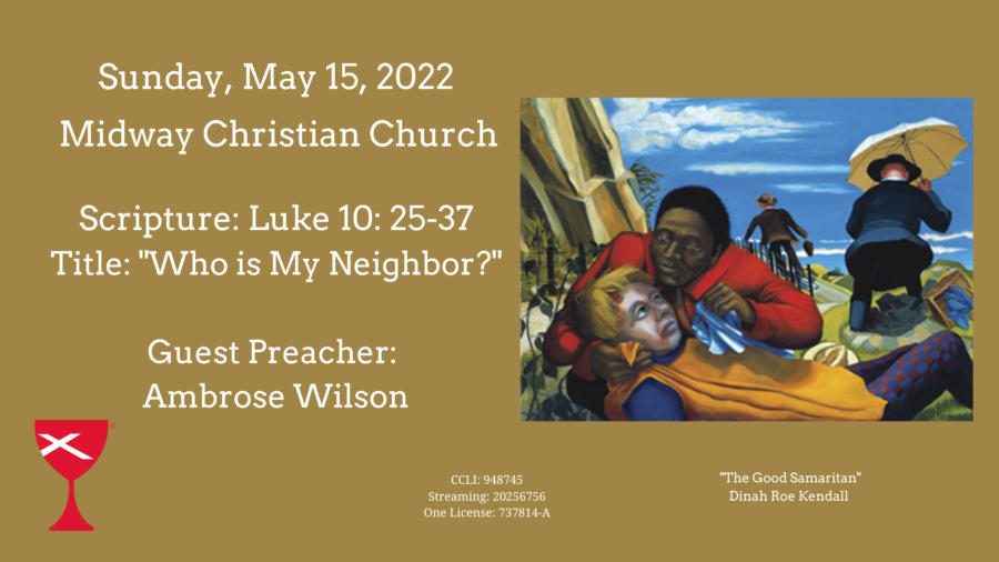 Who is My Neighbor? Luke 10:25-37 – 2022/5/15
