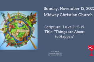 Things Are About to Happen Luke 21: 5-19 – 2022/11/13
