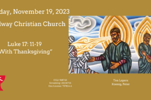 With Thanksgiving Luke 17: 11-19 – 2023/11/19