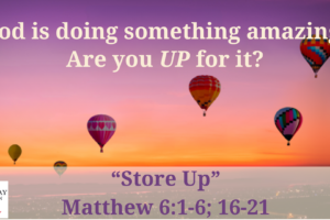 Sermon cover for "Store Up", Matthew 6: 1-6, 16-21