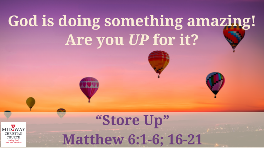 Sermon cover for "Store Up", Matthew 6: 1-6, 16-21